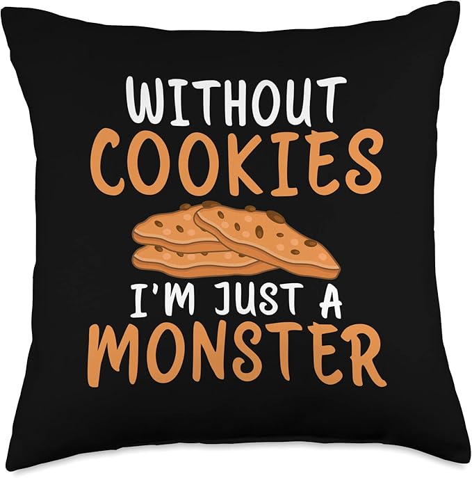 Without Cookies im just a Monster funny Cookie Lover Throw Pillow