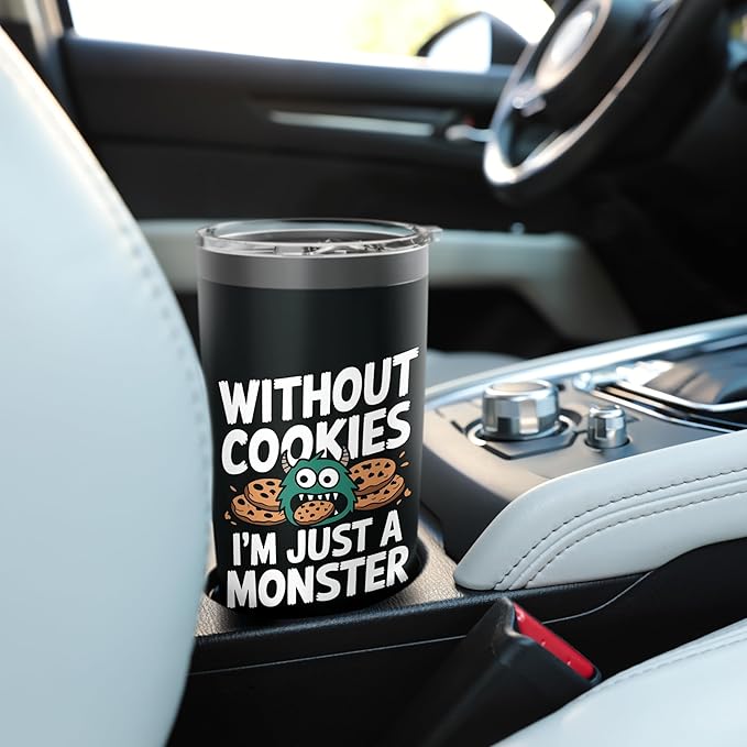 Without Cookies I'm Just A Monster Funny Cookie Stainless Steel Insulated Tumbler