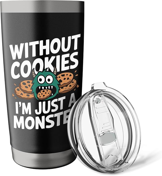 Without Cookies I'm Just A Monster Funny Cookie Stainless Steel Insulated Tumbler