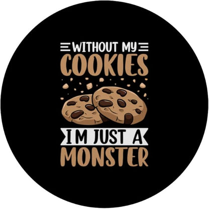 Without My Cookies I'm Just A Monster PopSockets Adhesive PopGrip