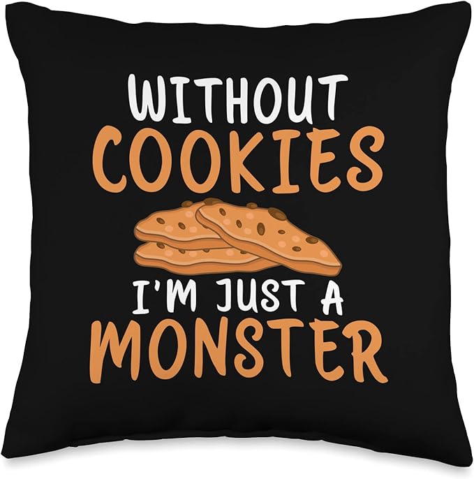 Without Cookies im just a Monster funny Cookie Lover Throw Pillow