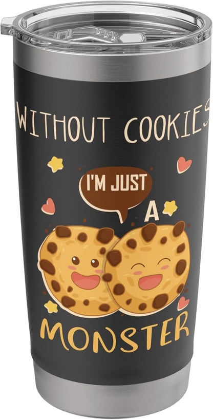 Without Cookies Im Just A Monster Funny Cookie Lover Stainless Steel Insulated Tumbler