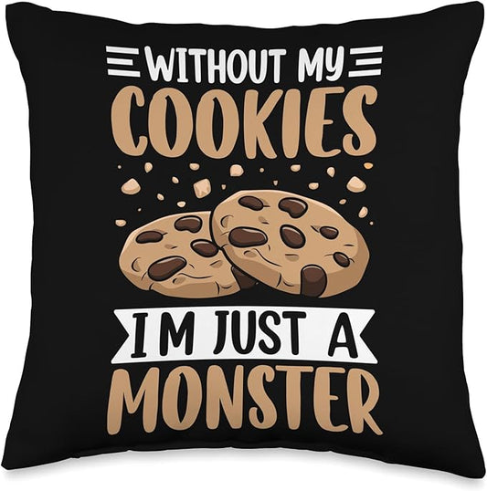 Without My Cookies I'm Just A Monster Throw Pillow