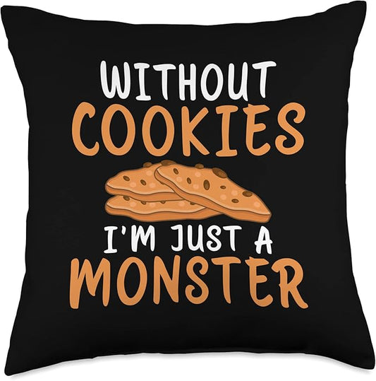 Without Cookies im just a Monster funny Cookie Lover Throw Pillow