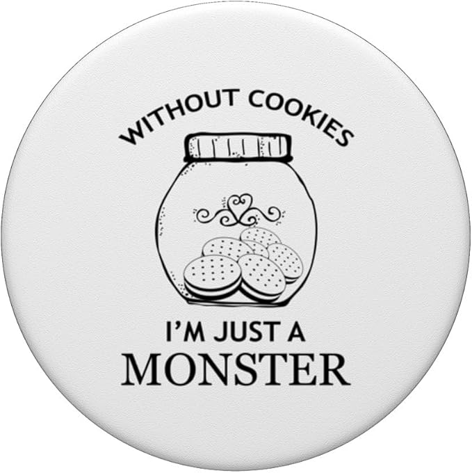 Without Cookies Im Just A Monster Funny Cookie Lover PopSockets Adhesive PopGrip