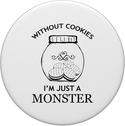 Without Cookies Im Just A Monster Funny Cookie Lover PopSockets Adhesive PopGrip