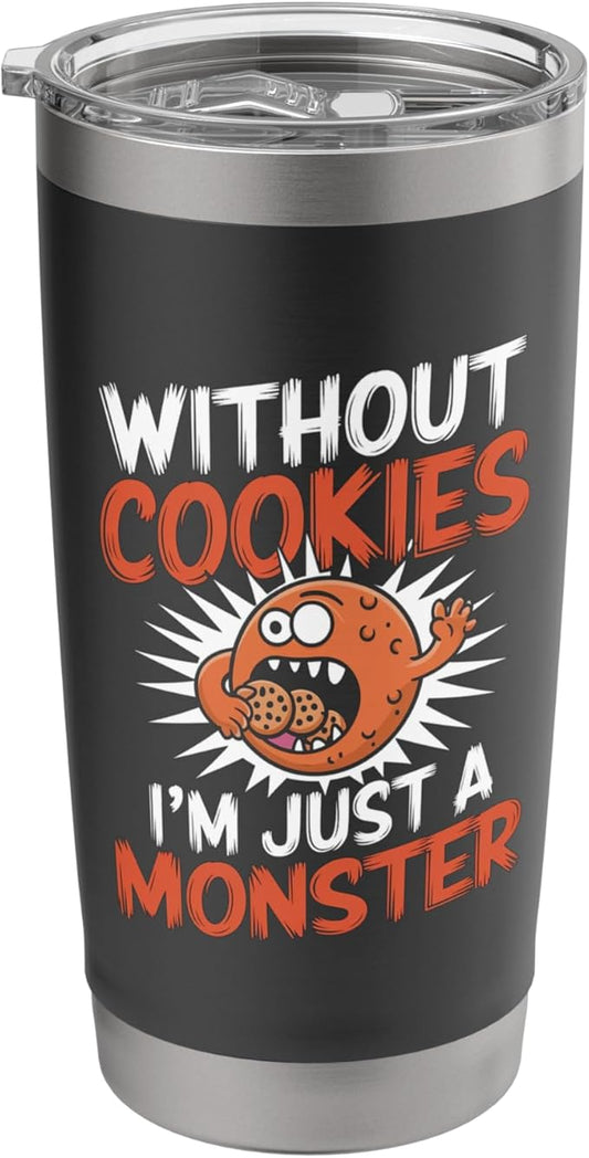 Without Cookies I'm Just A Monster Funny Cookie Stainless Steel Insulated Tumbler
