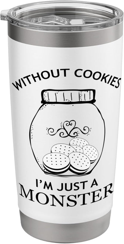 Without Cookies Im Just A Monster Funny Cookie Lover Stainless Steel Insulated Tumbler