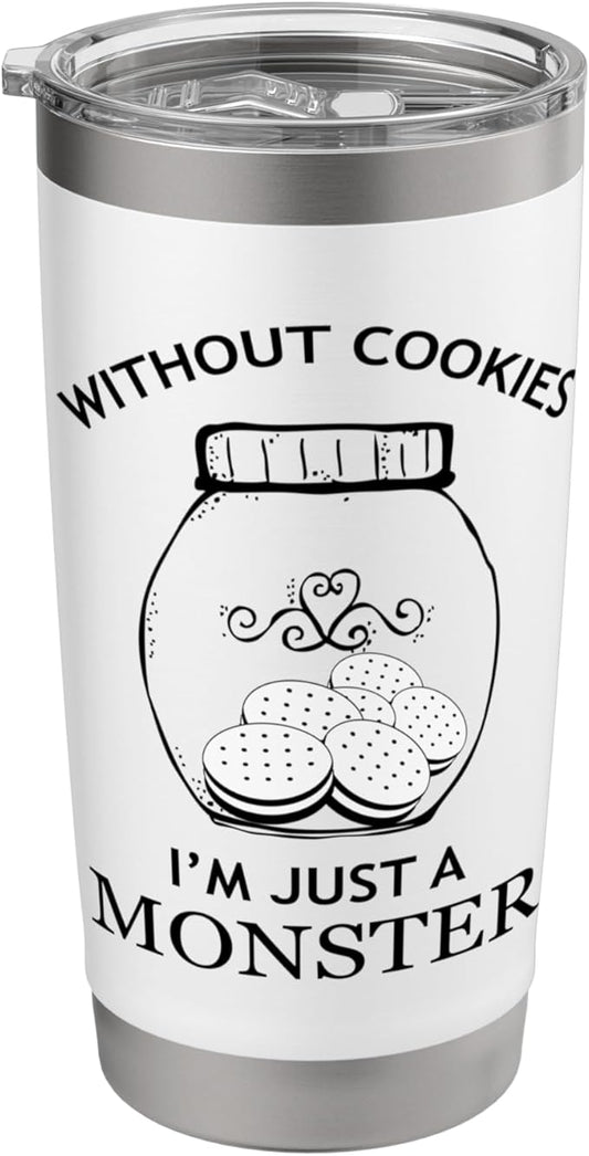 Without Cookies Im Just A Monster Funny Cookie Lover Stainless Steel Insulated Tumbler