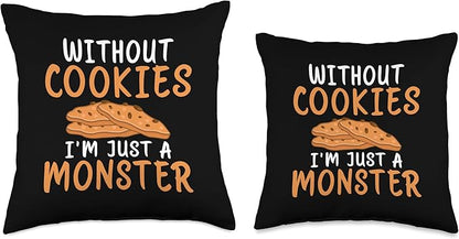 Without Cookies im just a Monster funny Cookie Lover Throw Pillow