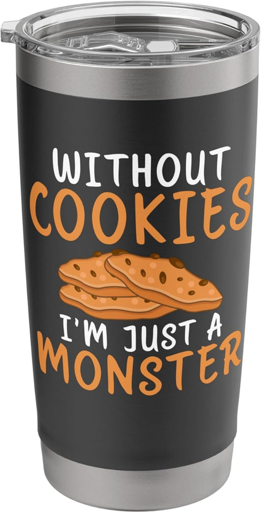 Without Cookies im just a Monster funny Cookie Lover Stainless Steel Insulated Tumbler