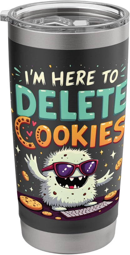 I'm Here To Delete Cookies Monster Stainless Steel Insulated Tumbler