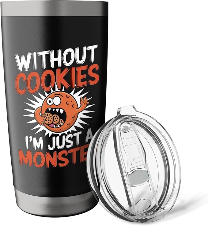 Without Cookies I'm Just A Monster Funny Cookie Stainless Steel Insulated Tumbler