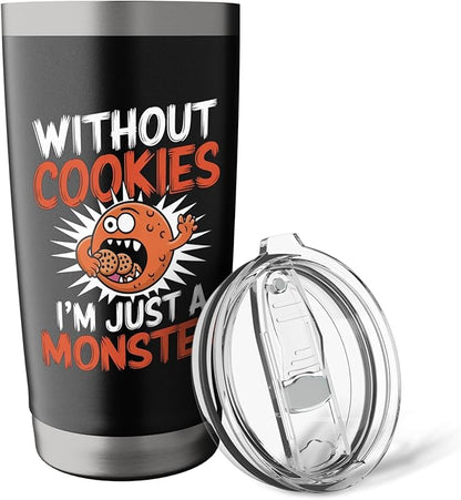 Without Cookies I'm Just A Monster Funny Cookie Stainless Steel Insulated Tumbler