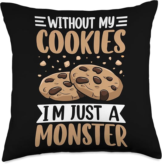 Without My Cookies I'm Just A Monster Throw Pillow