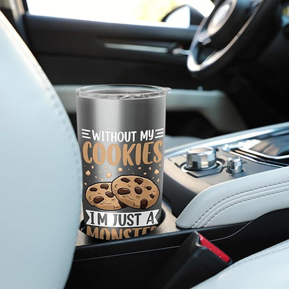 Without My Cookies I'm Just A Monster Stainless Steel Insulated Tumbler