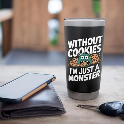 Without Cookies I'm Just A Monster Funny Cookie Stainless Steel Insulated Tumbler