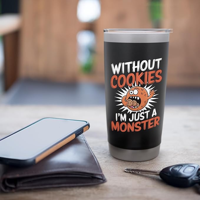 Without Cookies I'm Just A Monster Funny Cookie Stainless Steel Insulated Tumbler