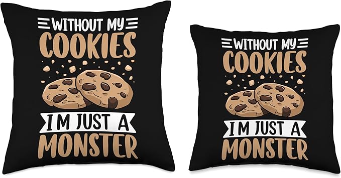 Without My Cookies I'm Just A Monster Throw Pillow