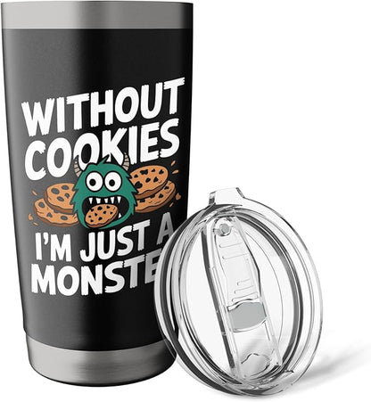 Without Cookies I'm Just A Monster Funny Cookie Stainless Steel Insulated Tumbler